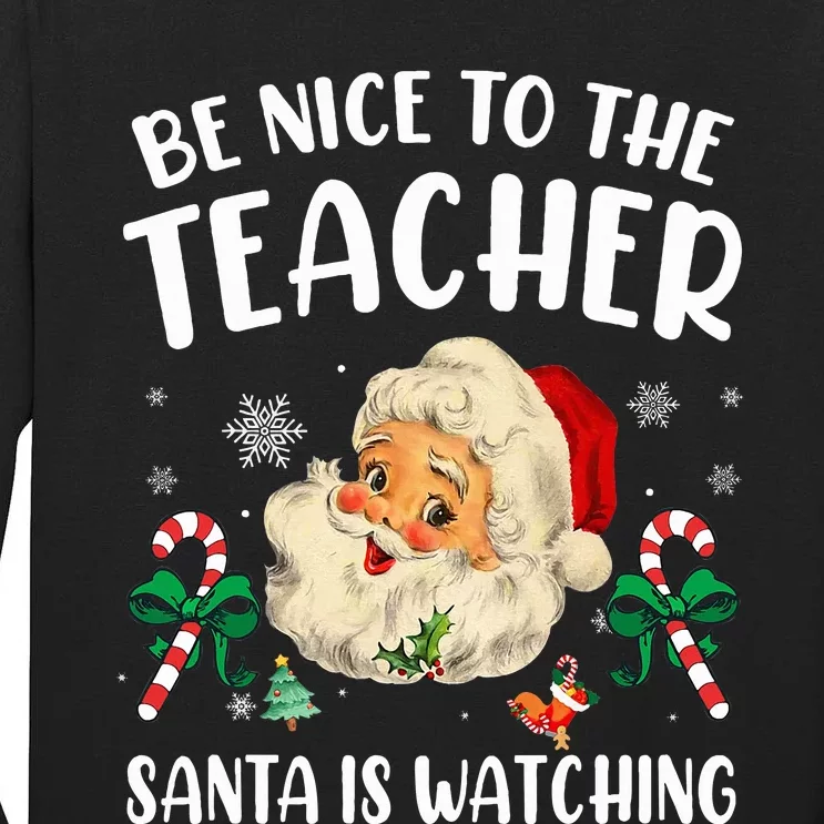 Teacher Christmas  Be Nice To The Teacher Santa Is Watching Tall Long Sleeve T-Shirt