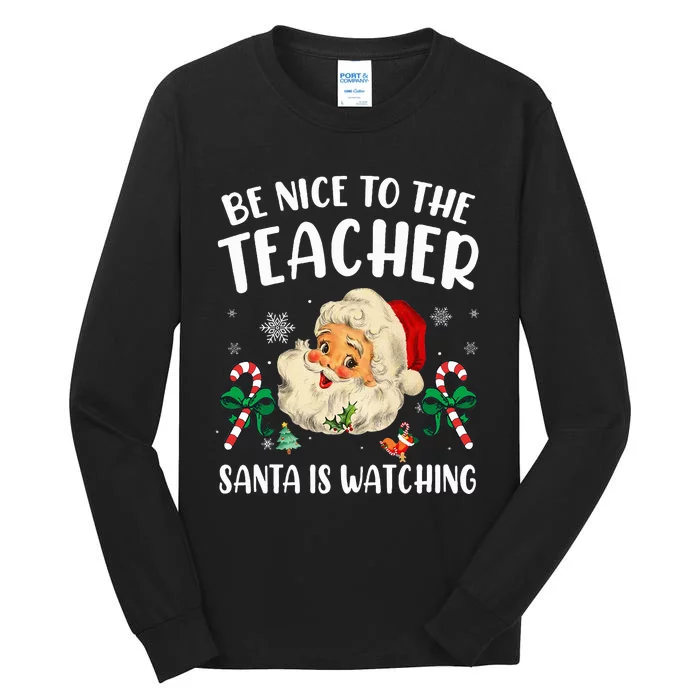 Teacher Christmas  Be Nice To The Teacher Santa Is Watching Tall Long Sleeve T-Shirt