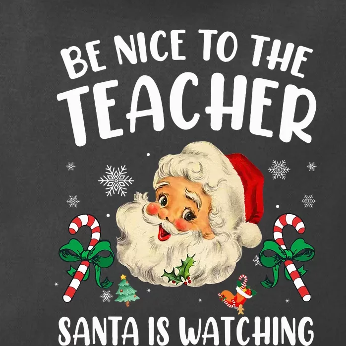 Teacher Christmas  Be Nice To The Teacher Santa Is Watching Zip Tote Bag