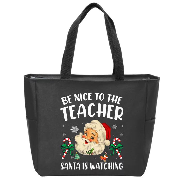 Teacher Christmas  Be Nice To The Teacher Santa Is Watching Zip Tote Bag