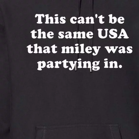 This CanT Be The Same Usa That Miley Was Partying In Premium Hoodie