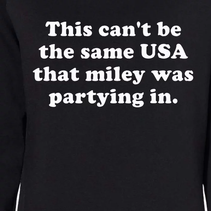 This CanT Be The Same Usa That Miley Was Partying In Womens California Wash Sweatshirt