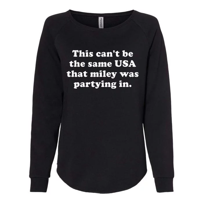 This CanT Be The Same Usa That Miley Was Partying In Womens California Wash Sweatshirt