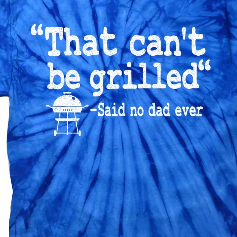 That Cant Be Grilled Quote Dad Smoking Meat Grillfather Cute Gift Tie-Dye T-Shirt