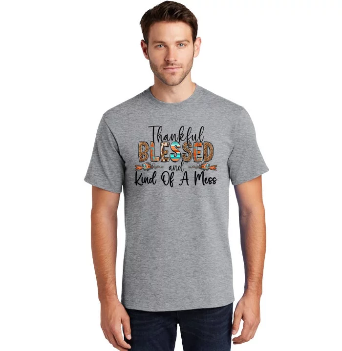 Trendy Christian Cool Gift Thankful Blessed And Kind Of A Mess Gift Tall T-Shirt