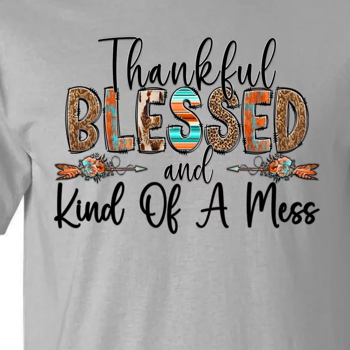 Trendy Christian Cool Gift Thankful Blessed And Kind Of A Mess Gift Tall T-Shirt