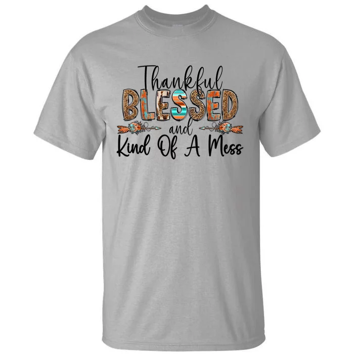 Trendy Christian Cool Gift Thankful Blessed And Kind Of A Mess Gift Tall T-Shirt