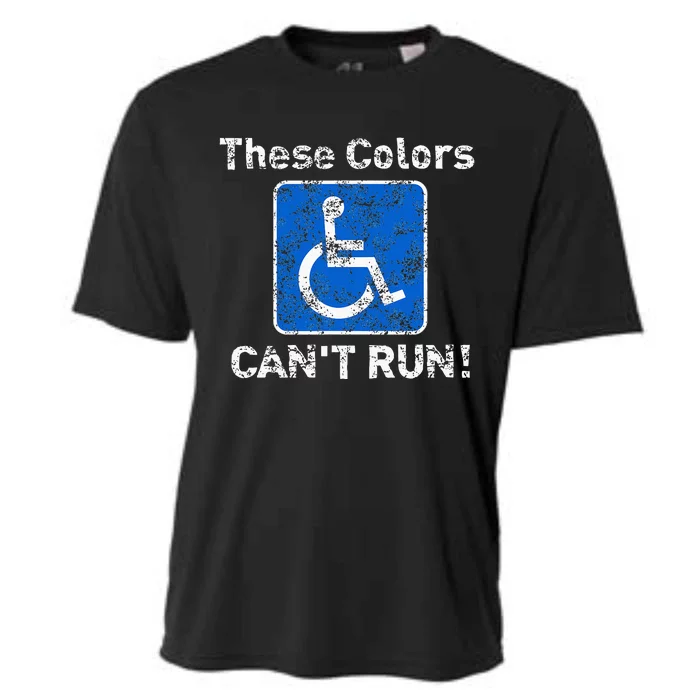 These Colors CanT Run Funny Wheelchair Humor Cooling Performance Crew T-Shirt