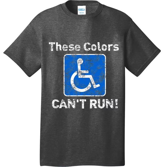 These Colors CanT Run Funny Wheelchair Humor T-Shirt