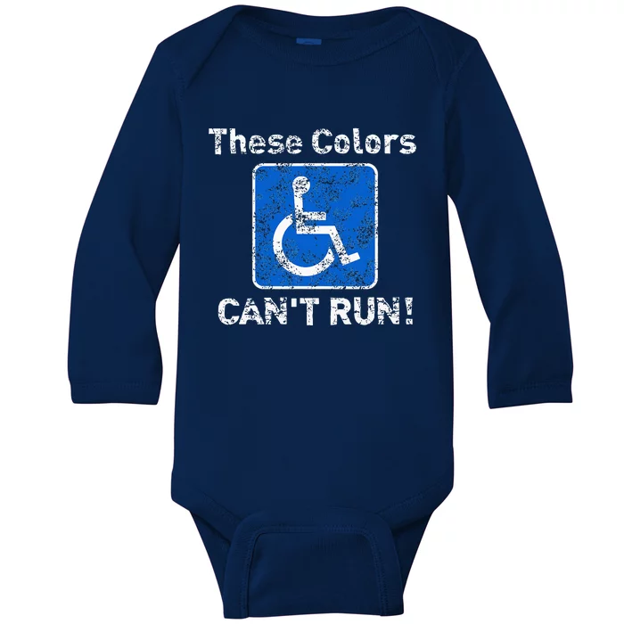 These Colors CanT Run Funny Wheelchair Humor Baby Long Sleeve Bodysuit