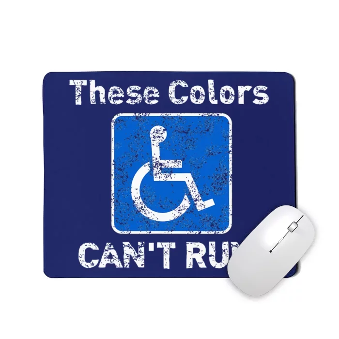 These Colors CanT Run Funny Wheelchair Humor Mousepad