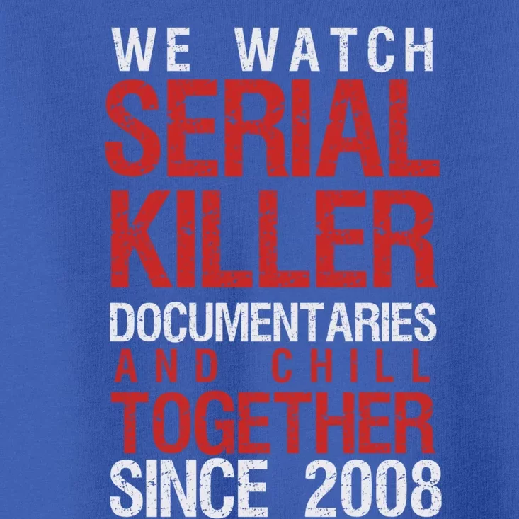 True Crime Couple 2008 Serial Killer Docutaries And Chill Cool Gift Toddler T-Shirt