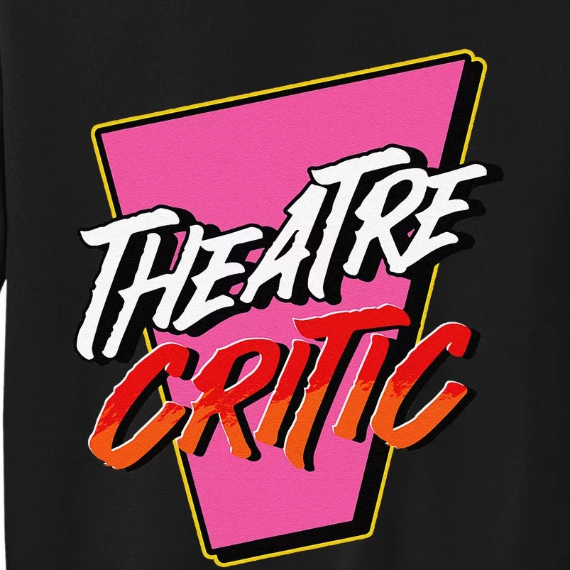 Theatre Critic Cynic Drama Enthusiast Performing Arts Lover Tall Sweatshirt