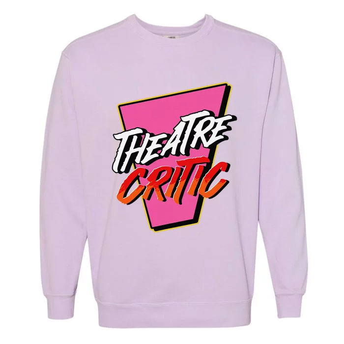 Theatre Critic Cynic Drama Enthusiast Performing Arts Lover Garment-Dyed Sweatshirt