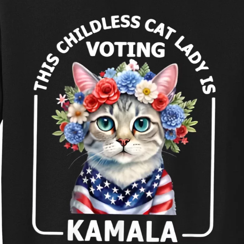 This Childless Cat Lady Ladies Is Voting Kamala Election 24 Tall Sweatshirt