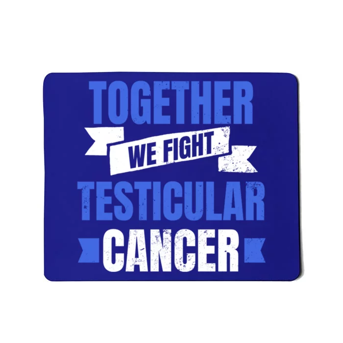 Testicular Cancer Design Together We Fight Gift Mousepad