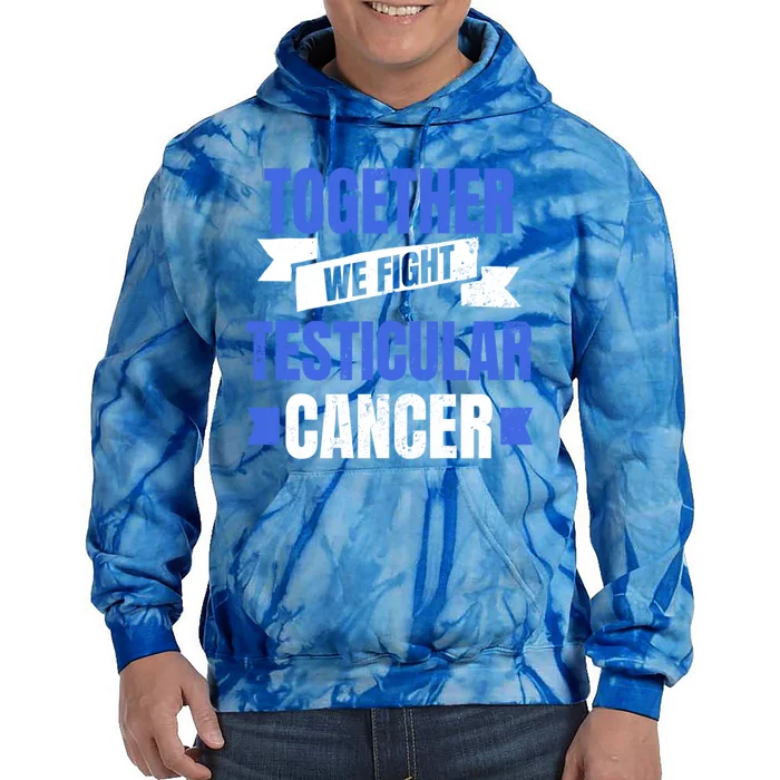 Testicular Cancer Design Together We Fight Gift Tie Dye Hoodie