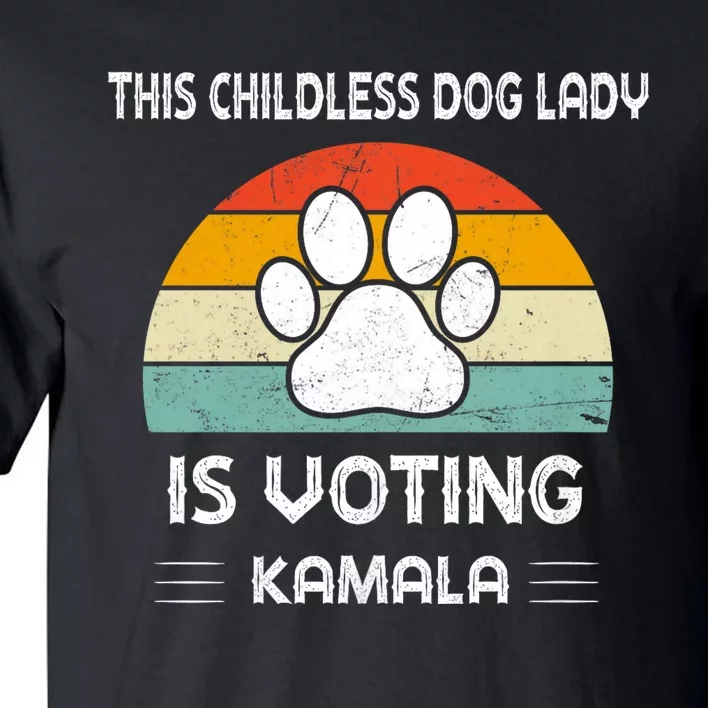 This Childless Dog Lady Is Voting Kamala Dog Ladies Tall T-Shirt