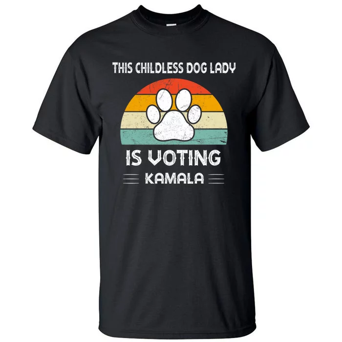 This Childless Dog Lady Is Voting Kamala Dog Ladies Tall T-Shirt