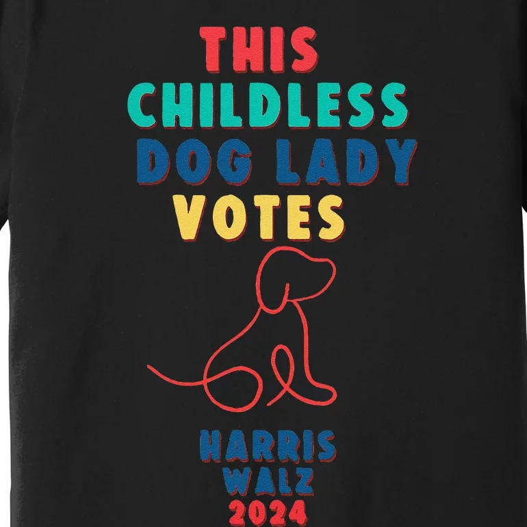 This Childless Dog Lady Votes Kamala Harris Walz Gift Premium T-Shirt