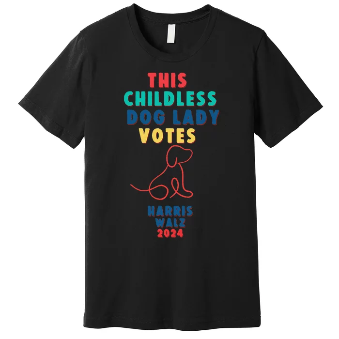 This Childless Dog Lady Votes Kamala Harris Walz Gift Premium T-Shirt