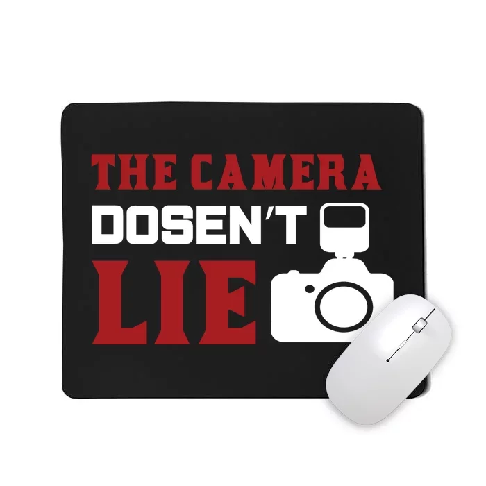 The Camera Dosen't Lie Mousepad