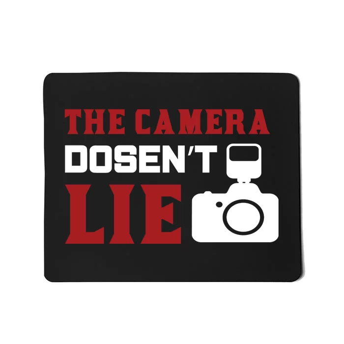 The Camera Dosen't Lie Mousepad