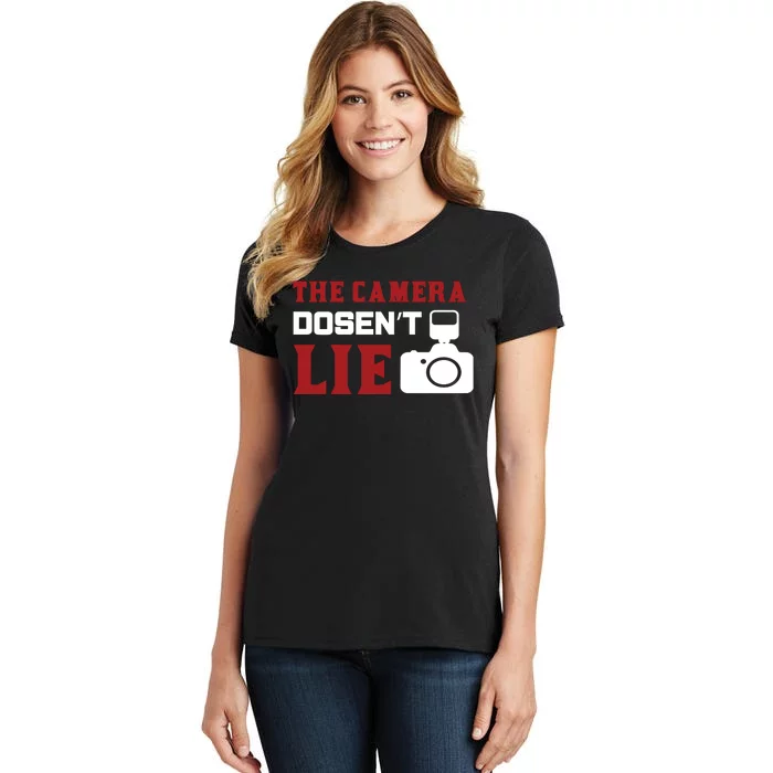 The Camera Dosen't Lie Women's T-Shirt