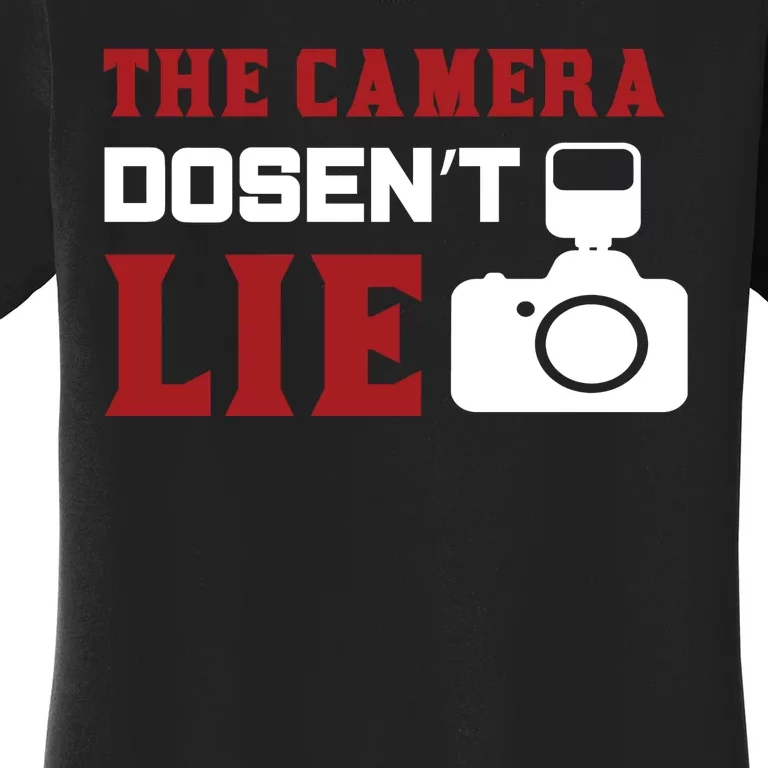 The Camera Dosen't Lie Women's T-Shirt