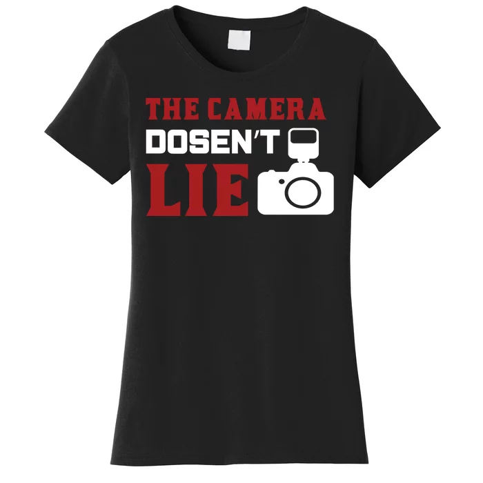 The Camera Dosen't Lie Women's T-Shirt