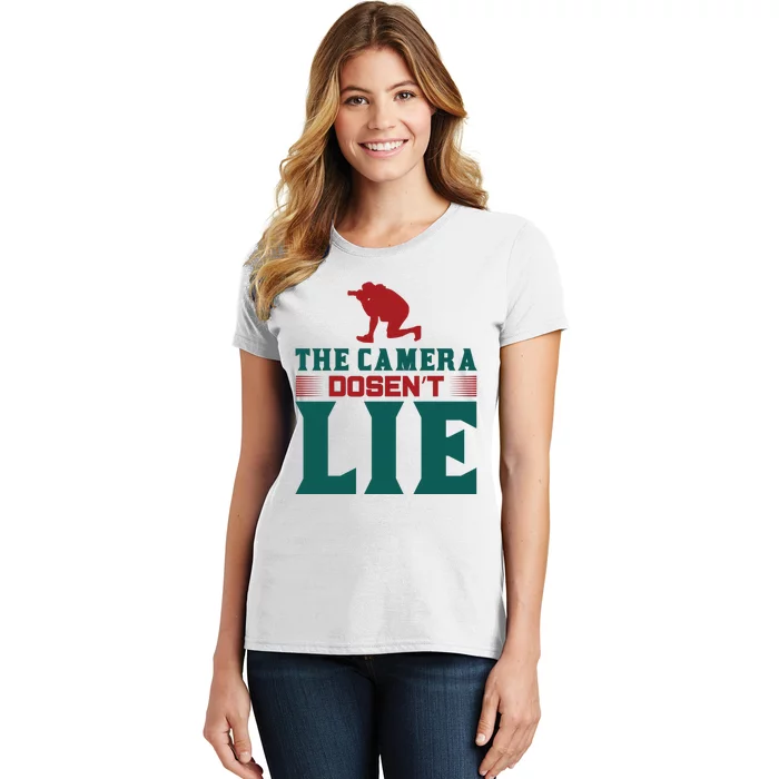 The Camera Dosen't Lie Women's T-Shirt