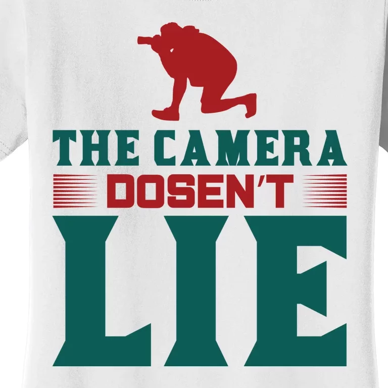 The Camera Dosen't Lie Women's T-Shirt