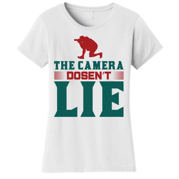 The Camera Dosen't Lie Women's T-Shirt