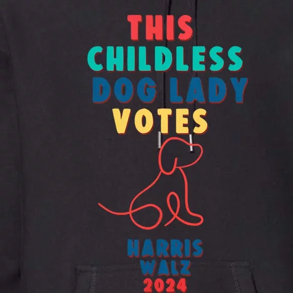 This Childless Dog Lady Votes Kamala Harris Walz 2024 Premium Hoodie