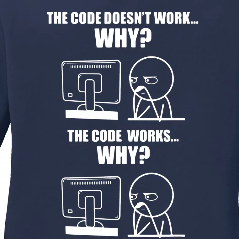 The Code Doesnt Work Why The Code Works Why Developer Ladies Long Sleeve Shirt