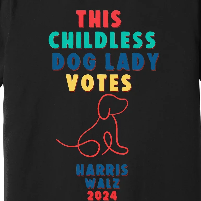 This Childless Dog Lady Votes Kamala Harris Walz Premium T-Shirt