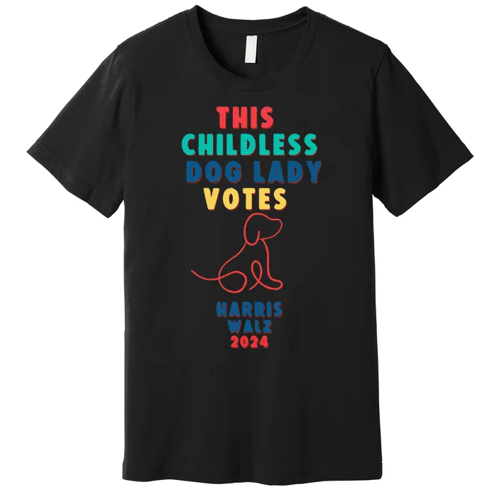 This Childless Dog Lady Votes Kamala Harris Walz Premium T-Shirt