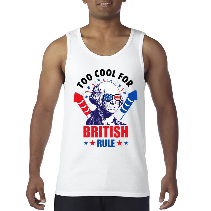 Too Cool For British Rule George Washington Fun 4th Of July Tank Top