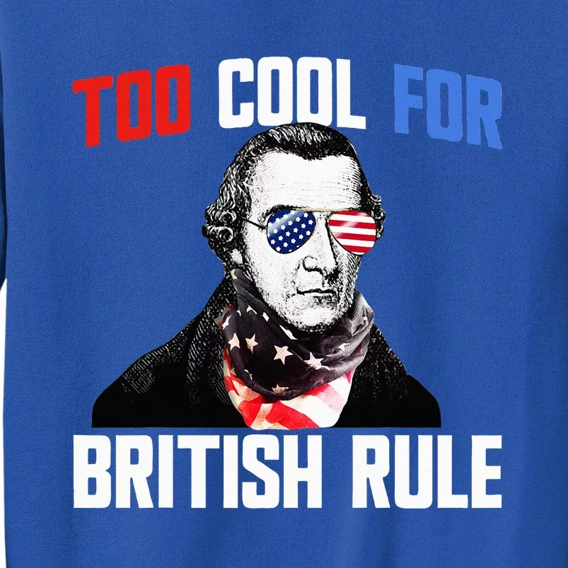 Too Cool For British Rule Patrick Henry 4th Of July Tall Sweatshirt