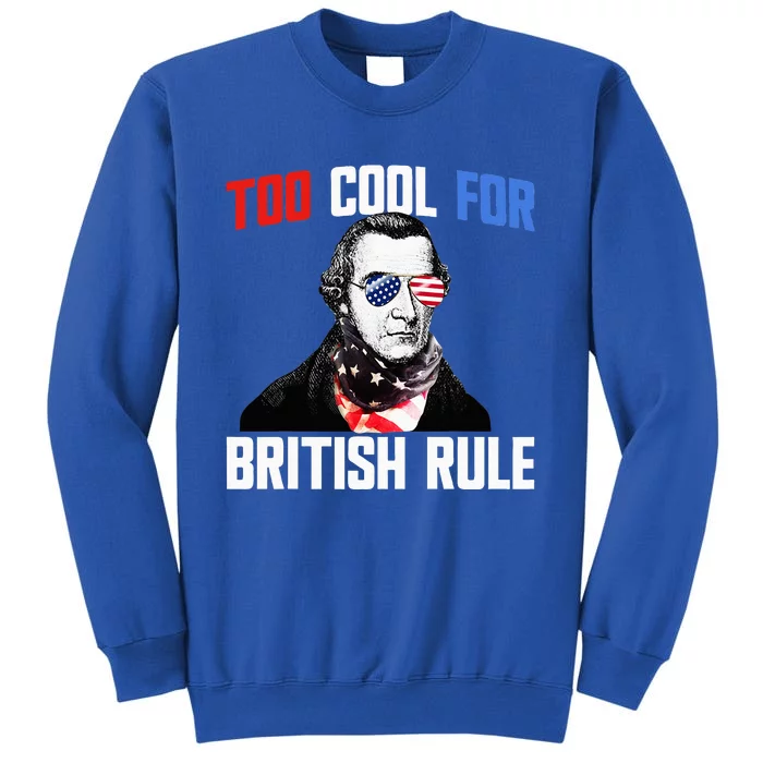 Too Cool For British Rule Patrick Henry 4th Of July Tall Sweatshirt