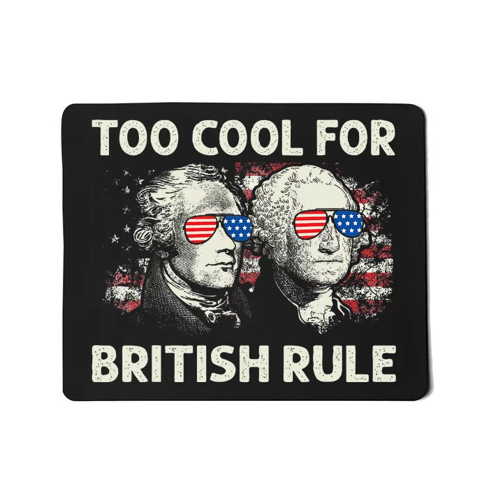 Too Cool For British Rule Funny 4th July George Washington Mousepad