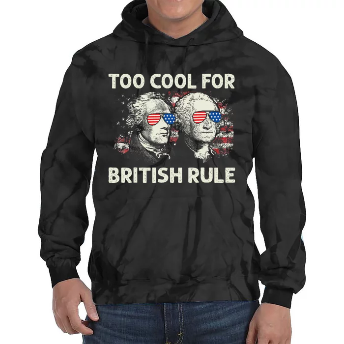 Too Cool For British Rule Funny 4th July George Washington Tie Dye Hoodie