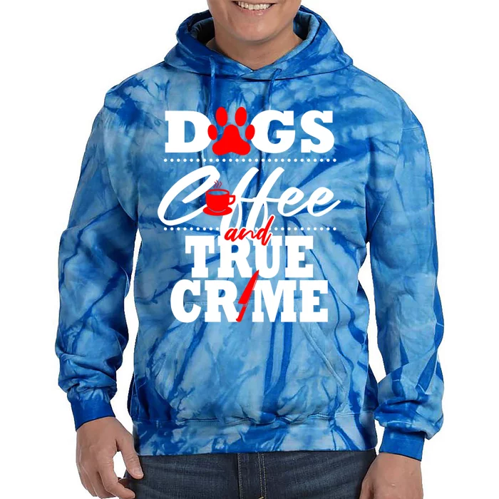 True Crime Fan Dog Mom Dad Funny Coffee Gift Cool Gift Tie Dye Hoodie