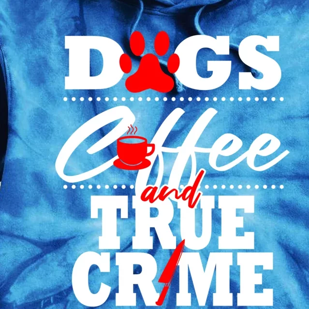 True Crime Fan Dog Mom Dad Funny Coffee Gift Cool Gift Tie Dye Hoodie