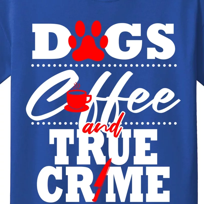 True Crime Fan Dog Mom Dad Funny Coffee Gift Cool Gift Kids T-Shirt