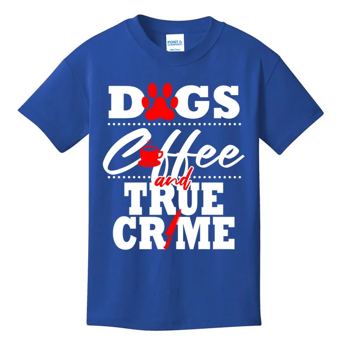 True Crime Fan Dog Mom Dad Funny Coffee Gift Cool Gift Kids T-Shirt