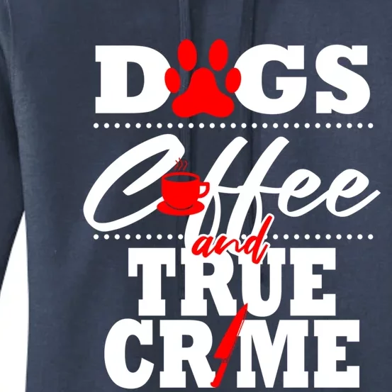 True Crime Fan Dog Mom Dad Funny Coffee Gift Cool Gift Women's Pullover Hoodie