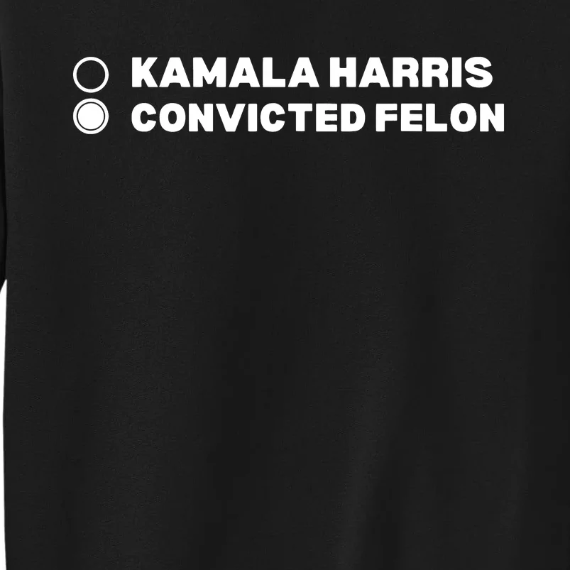 Trump Convicted Felon Tall Sweatshirt