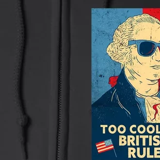 Too Cool For British Rule George Washington 4th Of July Full Zip Hoodie