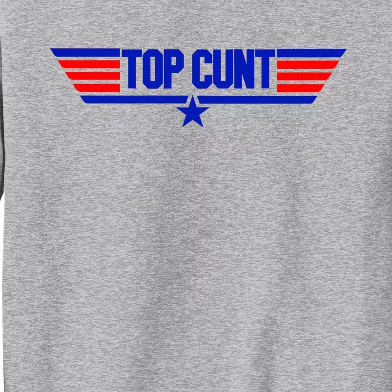 Top Cunt Funny Parody Tall Sweatshirt